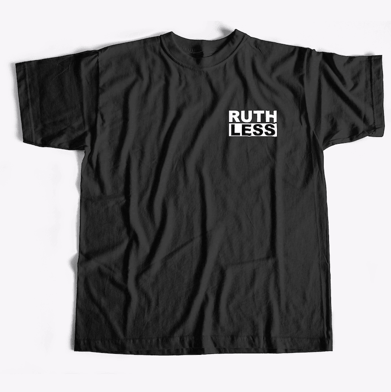 Ruthless T-Shirt (Black or White) - Ruthless